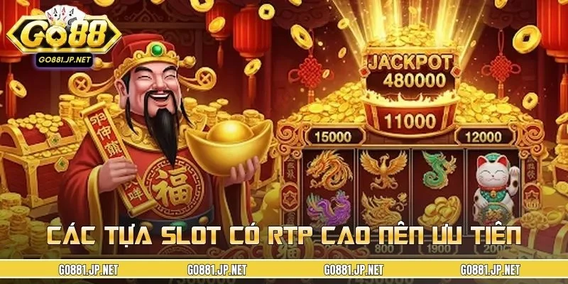 Các tựa slot có RTP cao nên ưu tiên