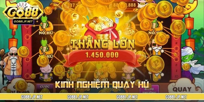 Kinh Nghiệm Quay Hũ GO88 - Bí Kíp Chơi Được Nhiều Người Chọn