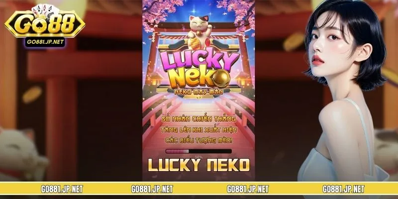 Lucky Neko - Đổi Đời Nhanh Chóng Cùng Thần Mèo May Mắn