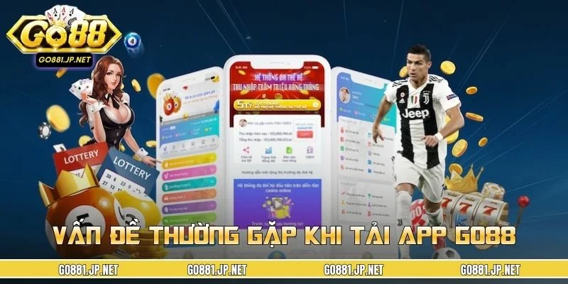 Các lỗi cược thủ thường gặp khi tải app GO88