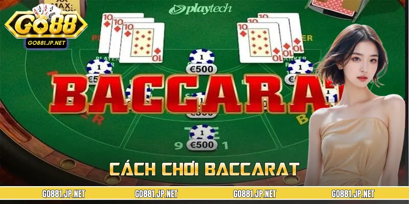 Cách Chơi Baccarat Từ A Đến Z| Chiến Thuật Đánh Đâu Thắng Đó