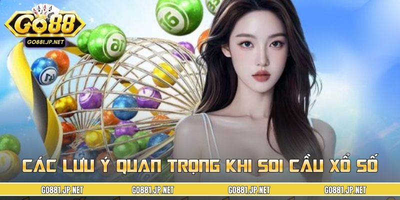Các lưu ý quan trọng khi áp dụng kinh nghiệm soi cầu xổ số