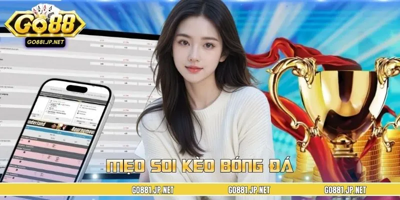 4 Mẹo Soi Kèo Bóng Đá Chuẩn Cao Thủ, Tỷ Lệ Thắng Siêu Cao